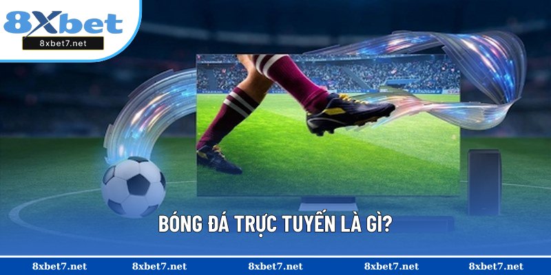 Hiểu rõ khái niệm về bóng đá trực tuyến
