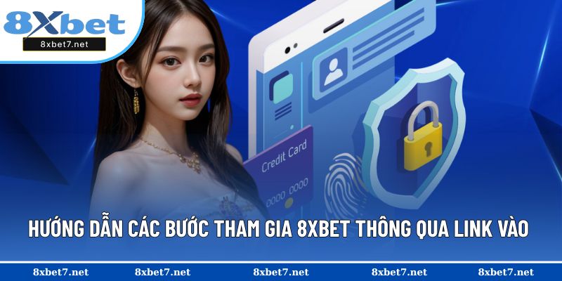 Hướng dẫn các bước tham gia 8XBET thông qua link vào